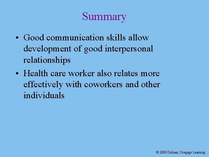 Summary • Good communication skills allow development of good interpersonal relationships • Health care