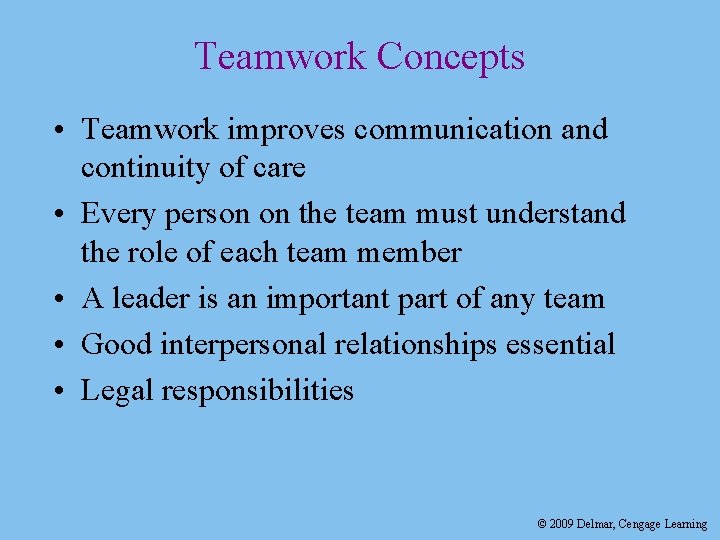 Teamwork Concepts • Teamwork improves communication and continuity of care • Every person on