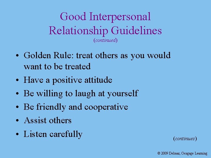 Good Interpersonal Relationship Guidelines (continued) • Golden Rule: treat others as you would want