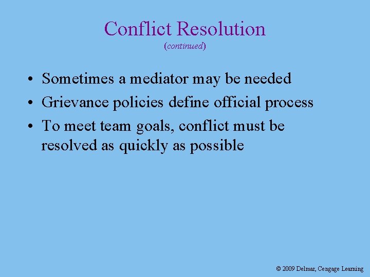 Conflict Resolution (continued) • Sometimes a mediator may be needed • Grievance policies define