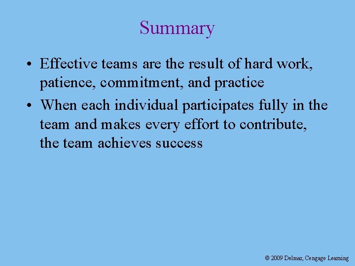Summary • Effective teams are the result of hard work, patience, commitment, and practice