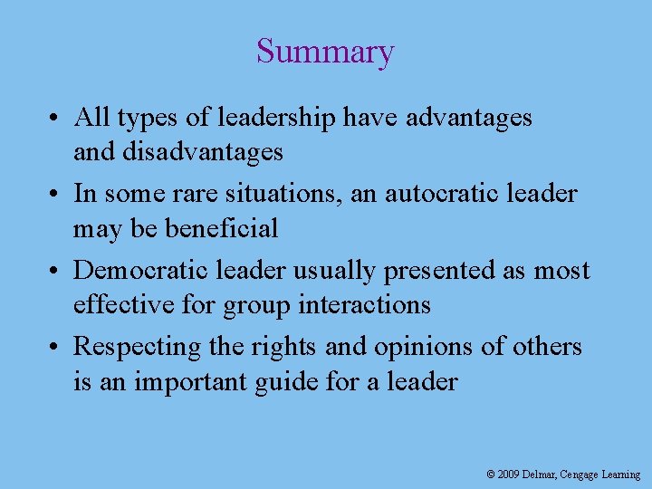 Summary • All types of leadership have advantages and disadvantages • In some rare