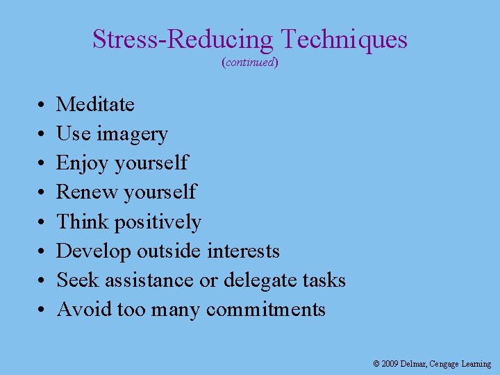 Stress-Reducing Techniques (continued) • • Meditate Use imagery Enjoy yourself Renew yourself Think positively