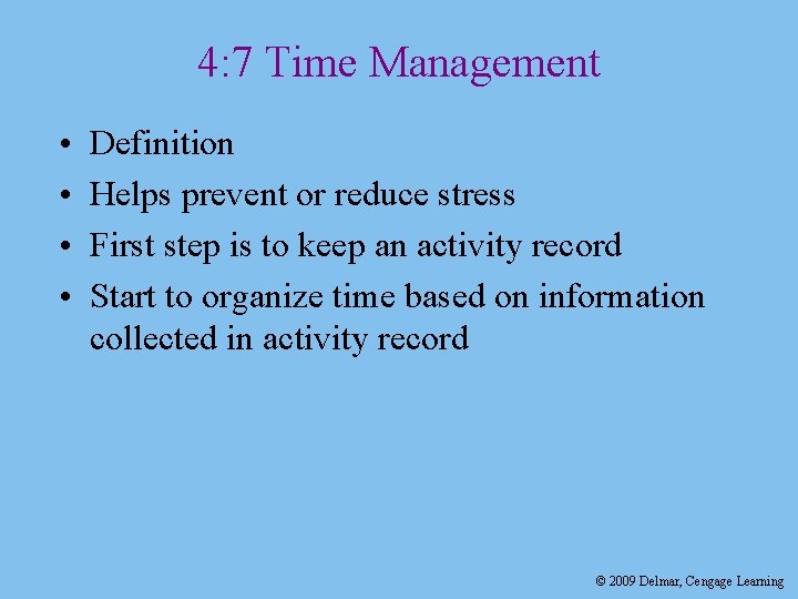4: 7 Time Management • • Definition Helps prevent or reduce stress First step