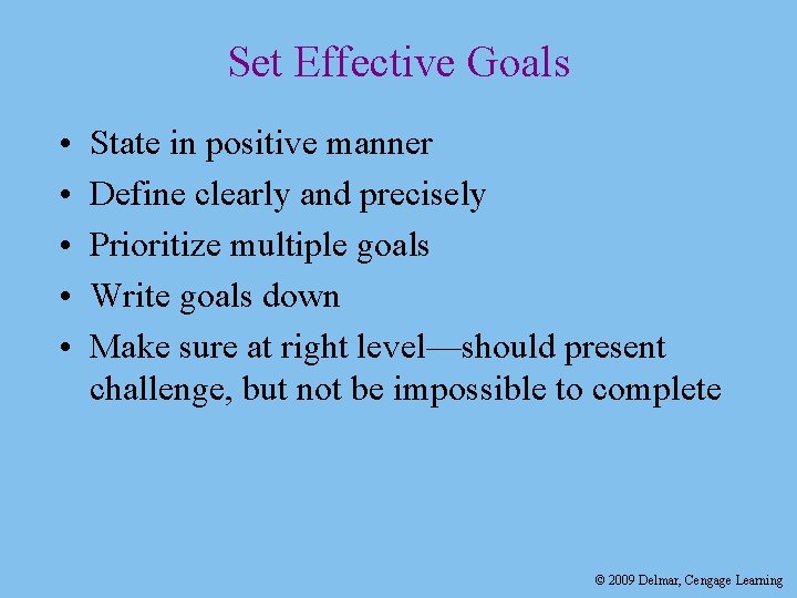Set Effective Goals • • • State in positive manner Define clearly and precisely