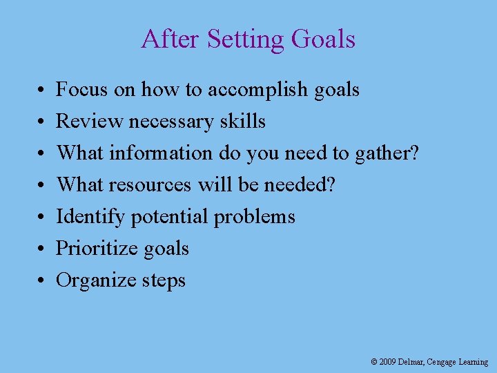 After Setting Goals • • Focus on how to accomplish goals Review necessary skills