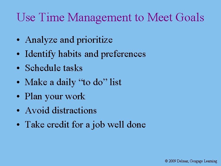 Use Time Management to Meet Goals • • Analyze and prioritize Identify habits and