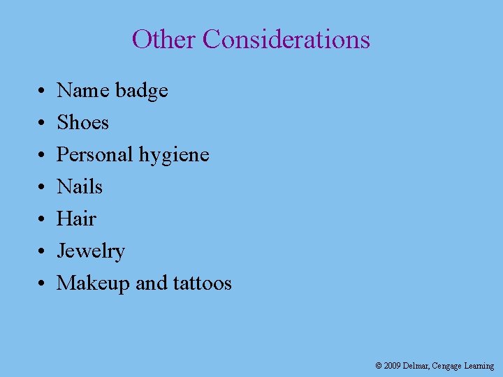 Other Considerations • • Name badge Shoes Personal hygiene Nails Hair Jewelry Makeup and