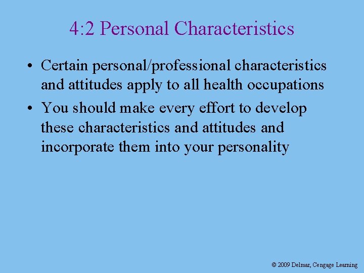 4: 2 Personal Characteristics • Certain personal/professional characteristics and attitudes apply to all health