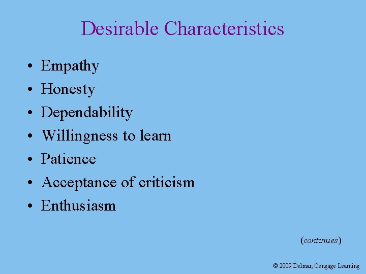 Desirable Characteristics • • Empathy Honesty Dependability Willingness to learn Patience Acceptance of criticism