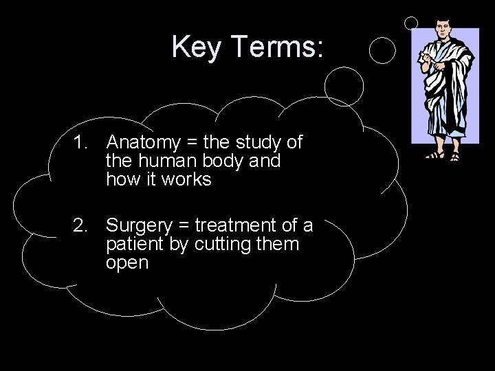 Key Terms: 1. Anatomy = the study of the human body and how it