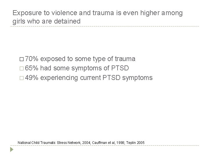 Exposure to violence and trauma is even higher among girls who are detained �