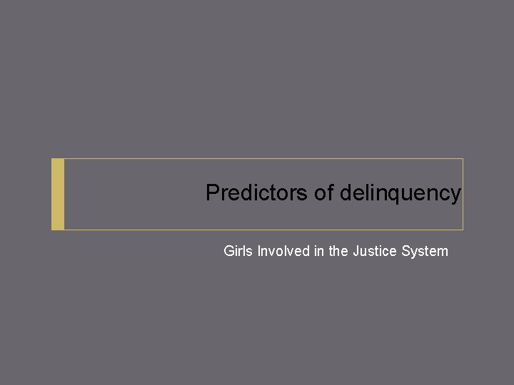 Predictors of delinquency Girls Involved in the Justice System 