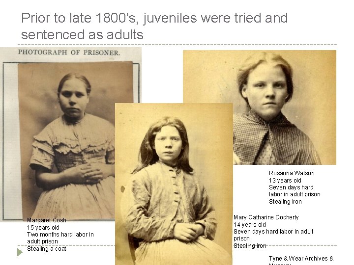 Prior to late 1800’s, juveniles were tried and sentenced as adults Rosanna Watson 13