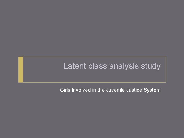 Latent class analysis study Girls Involved in the Juvenile Justice System 