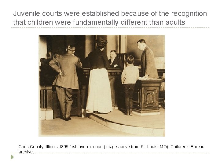 Juvenile courts were established because of the recognition that children were fundamentally different than