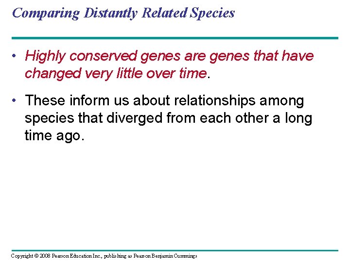 Comparing Distantly Related Species • Highly conserved genes are genes that have changed very