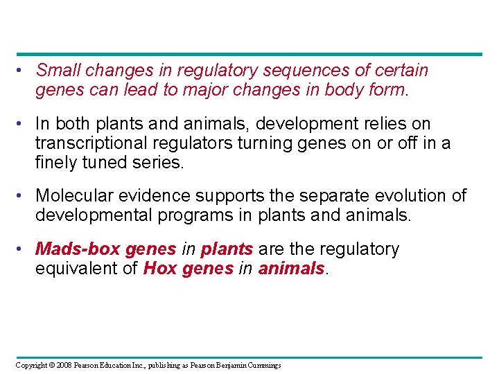  • Small changes in regulatory sequences of certain genes can lead to major