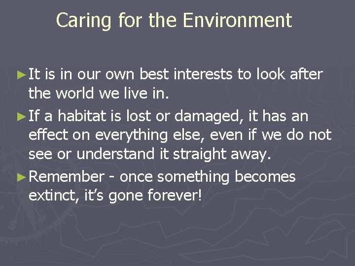Caring for the Environment ► It is in our own best interests to look