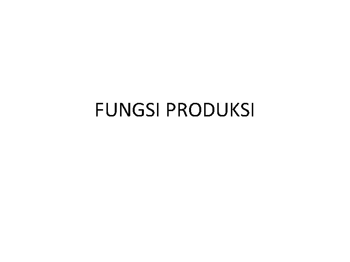 FUNGSI PRODUKSI 