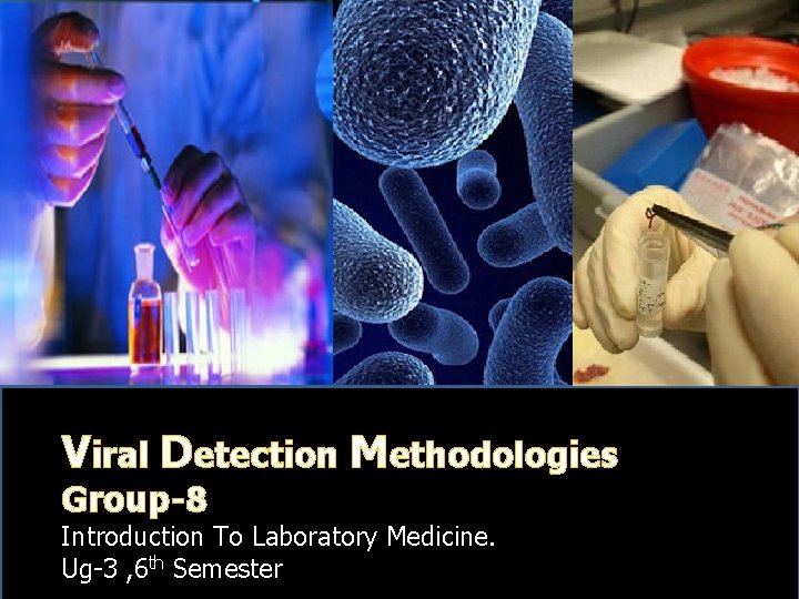 Viral Detection Methodologies Group-8 Introduction To Laboratory Medicine. Ug-3 , 6 th Semester 