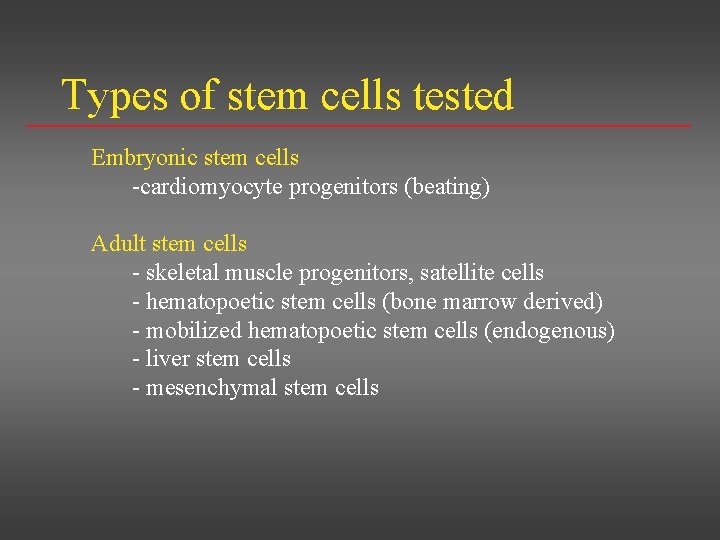 Types of stem cells tested Embryonic stem cells -cardiomyocyte progenitors (beating) Adult stem cells