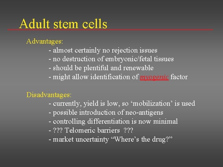 Adult stem cells Advantages: - almost certainly no rejection issues - no destruction of