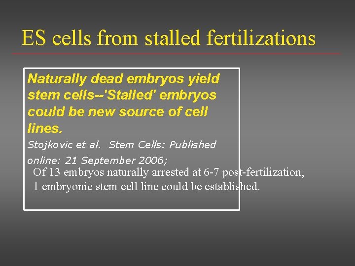 ES cells from stalled fertilizations Naturally dead embryos yield stem cells--'Stalled' embryos could be