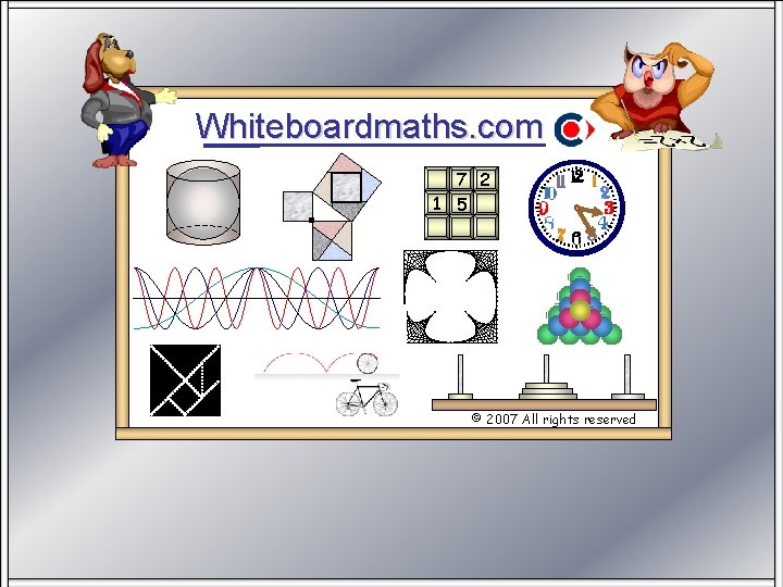 Whiteboardmaths. com 7 2 1 5 © 2007 All rights reserved 