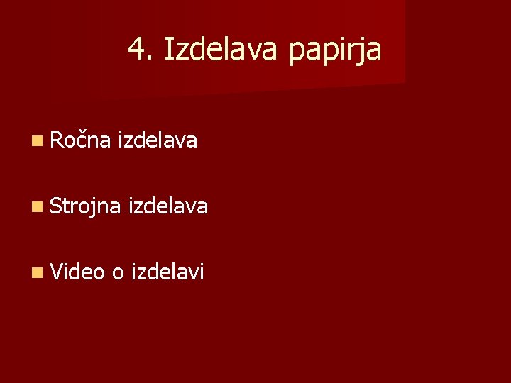 4. Izdelava papirja Ročna izdelava Strojna Video izdelava o izdelavi 