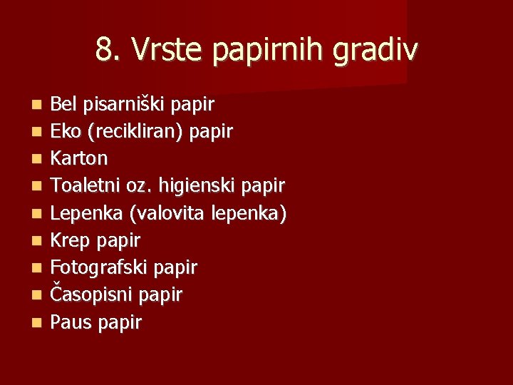 8. Vrste papirnih gradiv Bel pisarniški papir Eko (recikliran) papir Karton Toaletni oz. higienski