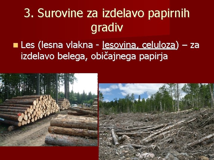 3. Surovine za izdelavo papirnih gradiv Les (lesna vlakna - lesovina, celuloza) – za