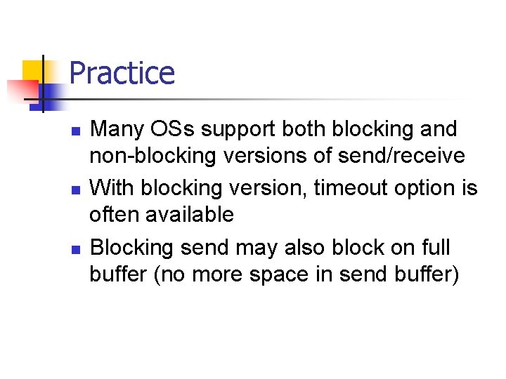 Practice n n n Many OSs support both blocking and non-blocking versions of send/receive