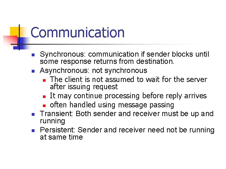Communication n n Synchronous: communication if sender blocks until some response returns from destination.