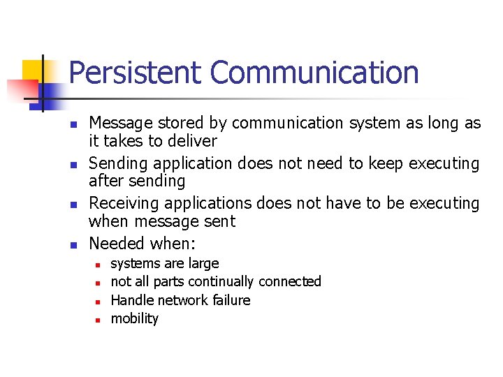 Persistent Communication n n Message stored by communication system as long as it takes