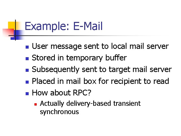 Example: E-Mail n n n User message sent to local mail server Stored in