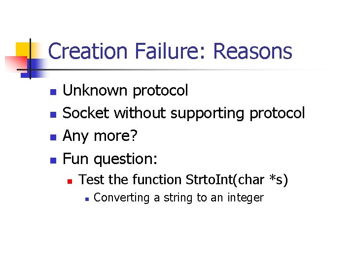 Creation Failure: Reasons n n Unknown protocol Socket without supporting protocol Any more? Fun