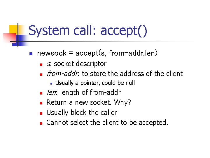 System call: accept() n newsock = accept(s, from-addr, len) n n s: socket descriptor