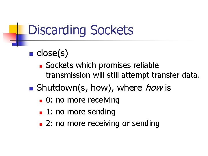 Discarding Sockets n close(s) n n Sockets which promises reliable transmission will still attempt