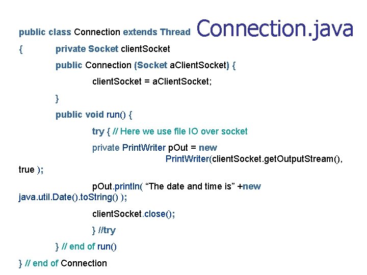 public class Connection extends Thread { Connection. java private Socket client. Socket public Connection