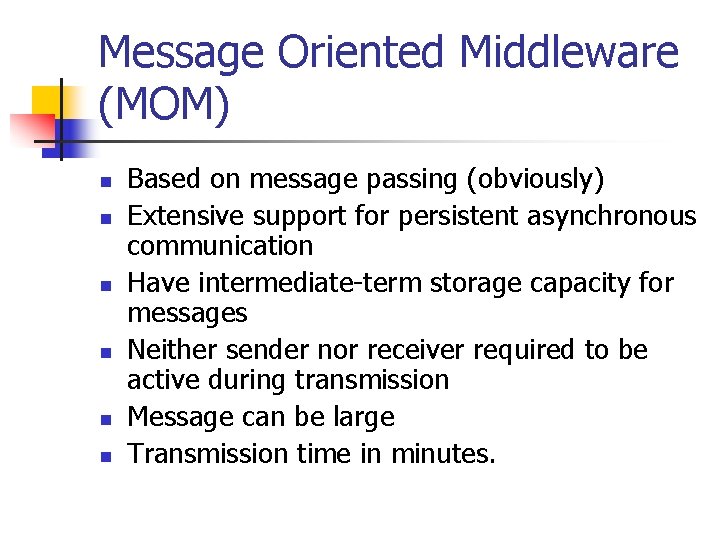 Message Oriented Middleware (MOM) n n n Based on message passing (obviously) Extensive support