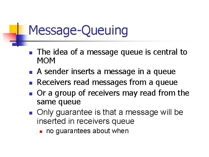 Message-Queuing n n n The idea of a message queue is central to MOM