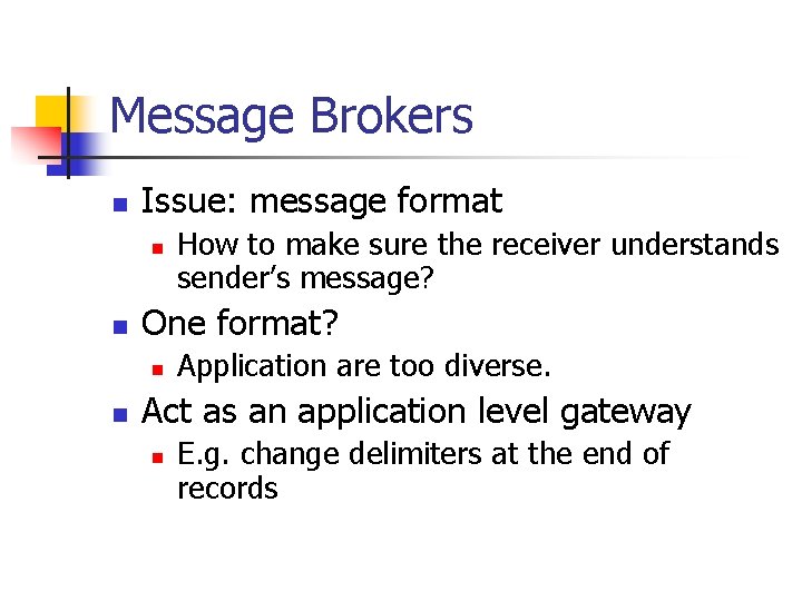 Message Brokers n Issue: message format n n One format? n n How to