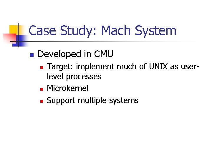 Case Study: Mach System n Developed in CMU n n n Target: implement much