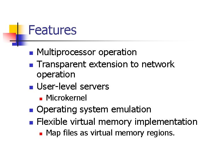 Features n n n Multiprocessor operation Transparent extension to network operation User-level servers n