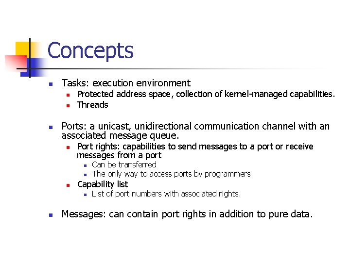 Concepts n Tasks: execution environment n n n Protected address space, collection of kernel-managed