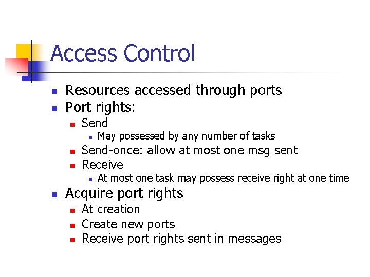 Access Control n n Resources accessed through ports Port rights: n Send n n