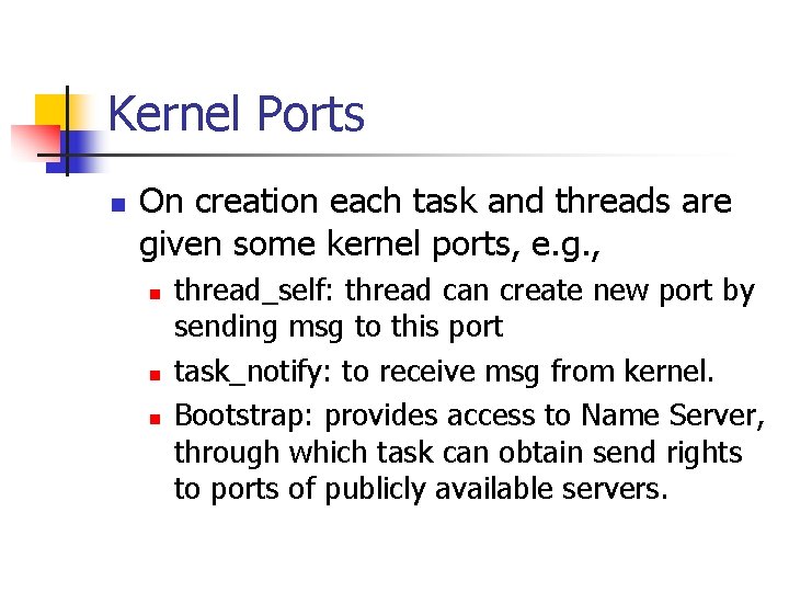 Kernel Ports n On creation each task and threads are given some kernel ports,