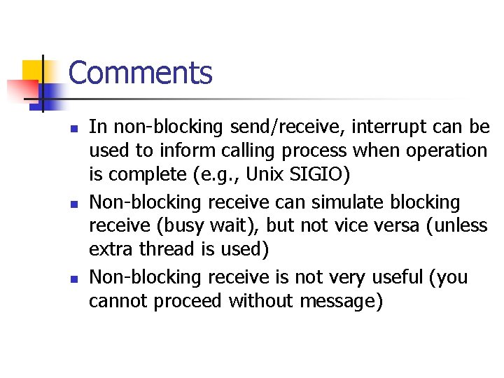 Comments n n n In non-blocking send/receive, interrupt can be used to inform calling