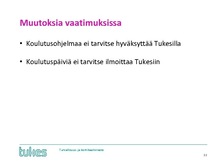 Muutoksia vaatimuksissa • Koulutusohjelmaa ei tarvitse hyväksyttää Tukesilla • Koulutuspäiviä ei tarvitse ilmoittaa Tukesiin